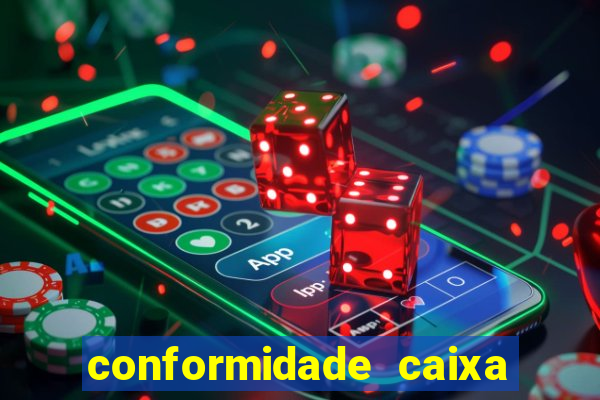 conformidade caixa quanto tempo demora